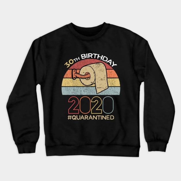 30th Birthday 2020 Quarantined Social Distancing Funny Quarantine Crewneck Sweatshirt by DragonTees